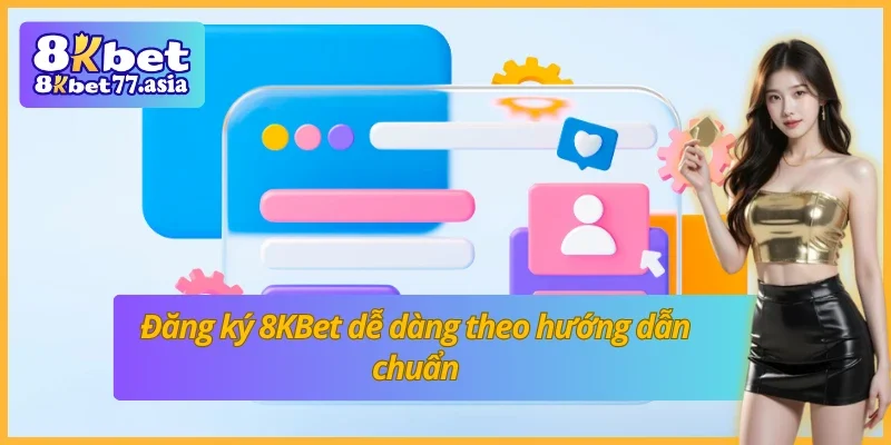 Nắm rõ các bước đăng ký 8KBet cơ bản cho tân thủ