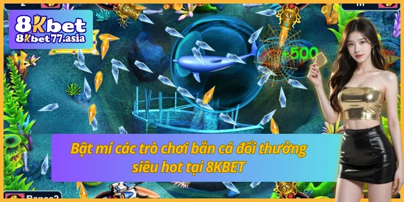 Bật mí các trò chơi bắn cá 8KBET cực hot