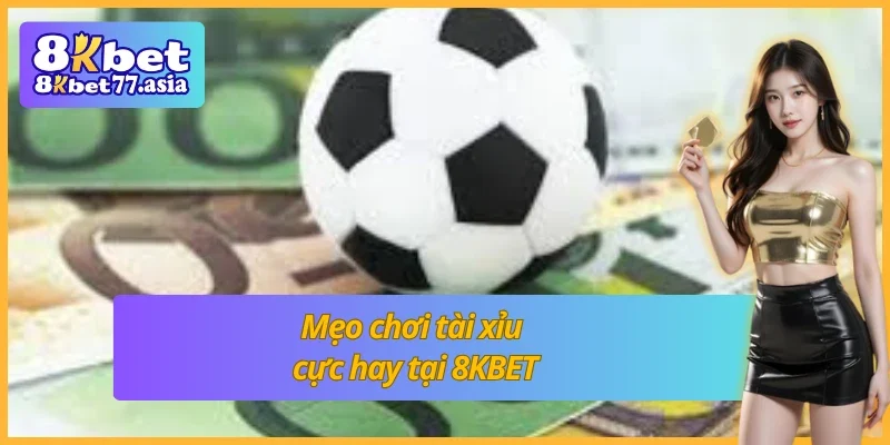 Kinh nghiệm chơi tài xỉu cực hay tại 8KBET