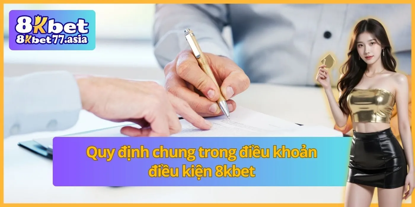 Quy định chung trong điều khoản điều kiện 8kbet